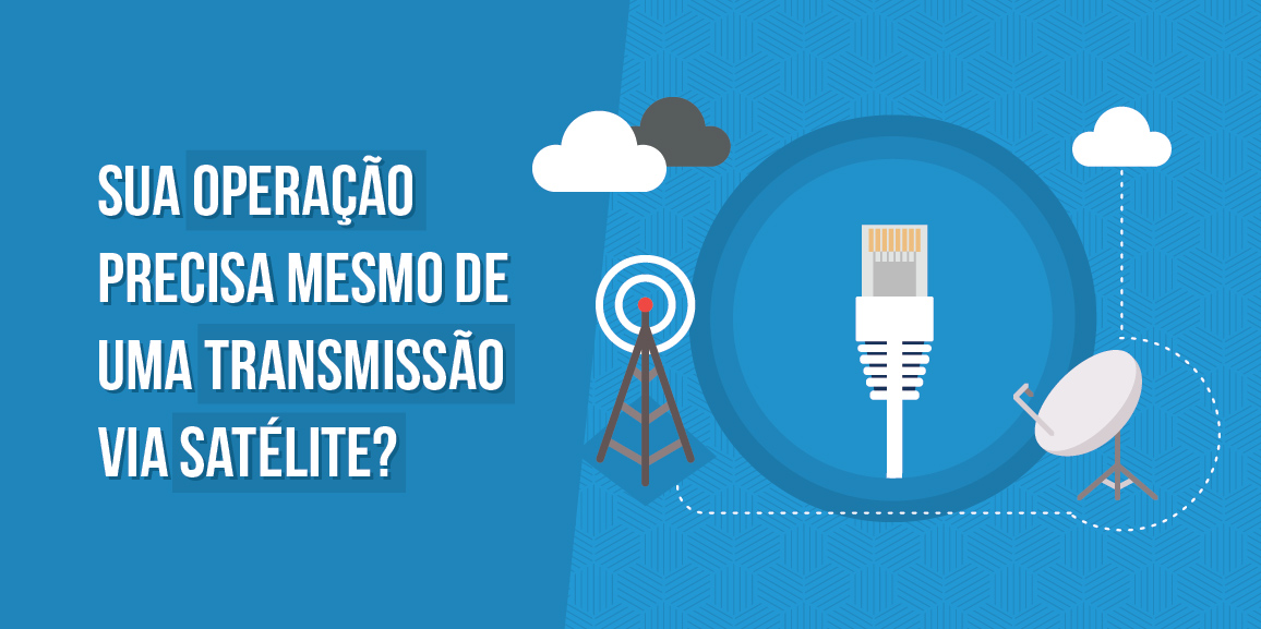 sua operação precisa de uma transmissão via satélite