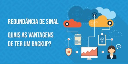 Redundância de sinal: Quais as vantagens de ter um backup?