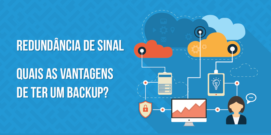 Redundância de sinal: Quais as vantagens de ter um backup?