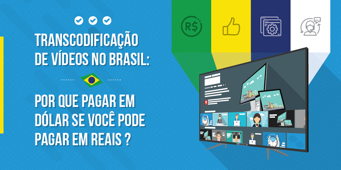 Transcodificação de vídeos no Brasil: por que pagar em dólar se você pode pagar em reais?